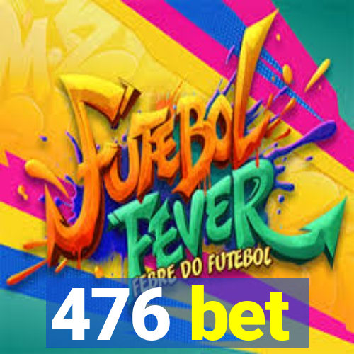 476 bet